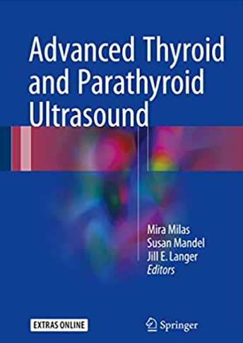 Advanced Thyroid and Parathyroid Ultrasound Mira Milas, ISBN-13: 978-3319440989