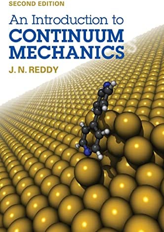 An Introduction to Continuum Mechanics 2nd Edition by J. N. Reddy, ISBN-13: 978-1107025431