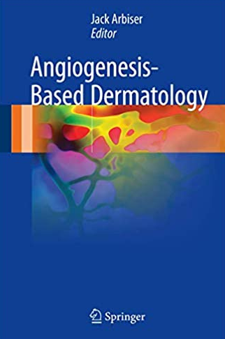 Angiogenesis-Based Dermatology 2017 Edition Jack L. Arbiser, ISBN-13: 978-1447173120