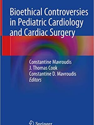 Bioethical Controversies in Pediatric Cardiology and Cardiac Surgery – eBook PDF