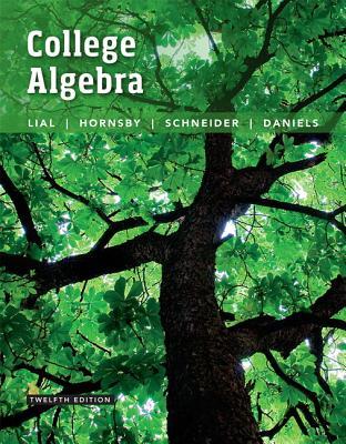 College Algebra 12th Edition by Margaret Lial, ISBN-13: 978-0134282879