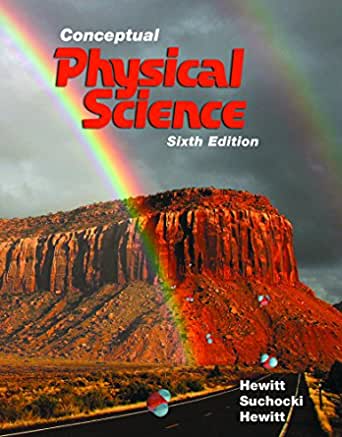 Conceptual Physical Science 6th Edition by Paul Hewitt, ISBN-13: 978-0134060491