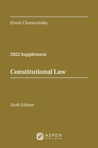 Constitutional Law: 2022 Case Supplement 6th Edition by Erwin Chemerinsky, ISBN-13: 978-1543858198