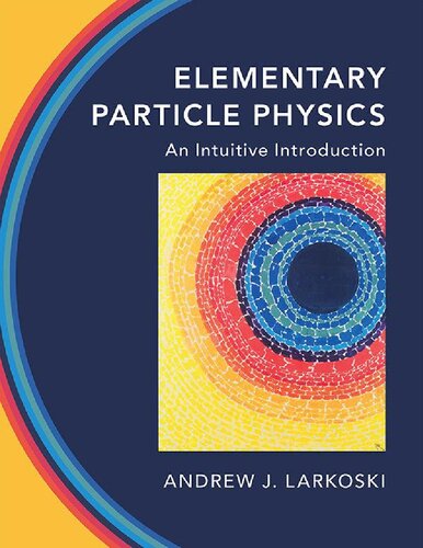 Elementary Particle Physics: An Intuitive Introduction by Andrew J. Larkoski, ISBN-13: 978-1108496988