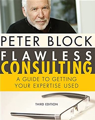 Flawless Consulting: A Guide to Getting Your Expertise Used 3rd Edition Peter Block, ISBN-13: 978-0470620748