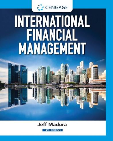 International Financial Management 14th Edition Jeff Madura, ISBN-13: 978-0357130544