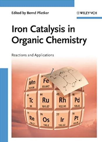 Iron Catalysis in Organic Chemistry: Reactions and Applications, ISBN-13: 978-3527319275