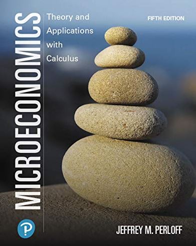 Microeconomics: Theory and Applications with Calculus 5th Edition Jeffrey Perloff, ISBN-13: 978-0135183779