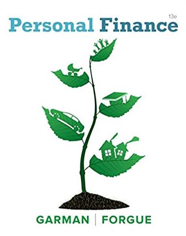 Personal Finance 13th Edition E. Thomas Garman, ISBN-13: 978-1337099752