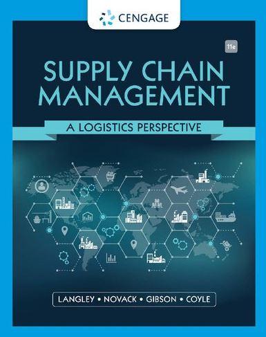 Supply Chain Management: A Logistics Perspective 11th Edition C. John Langley, ISBN-13: 978-0357442135