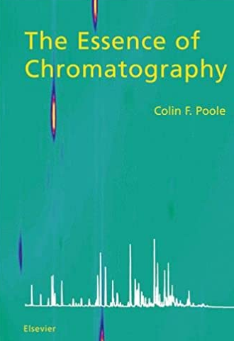 The Essence of Chromatography 1st Edition Colin F. Poole, ISBN-13: 978-0444501998