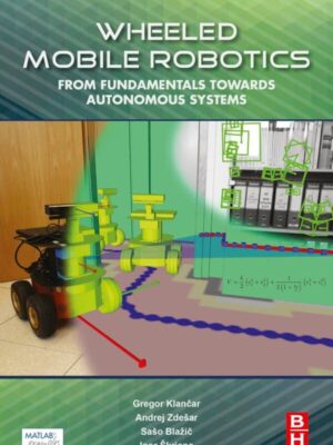 Wheeled Mobile Robotics: From Fundamentals Towards Autonomous Systems – eBook PDF